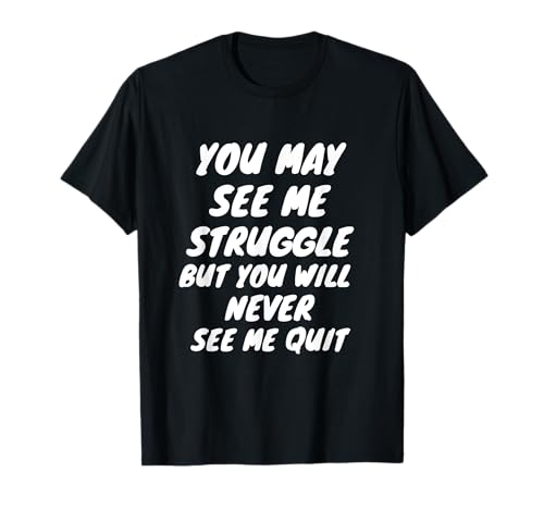 You Will Never See Me Quit - Inspiración con cita motivacional Camiseta