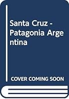 Santa Cruz - Patagonia Argentina 987978300X Book Cover