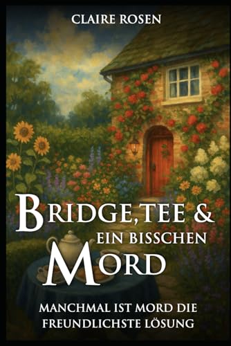 Bridge, Tee und ein bisschen Mord: Manchmal ist Mord die freundlichste Lösung (Idyllisch, tödlich, … britisch)