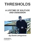  Thresholds : A Lifetime of Solitude And Obsession (English Edition)
