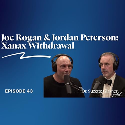 Ep. 43: What Joe Rogan and Jordan Peterson Got Right (and Wrong) About Xanax Withdrawal