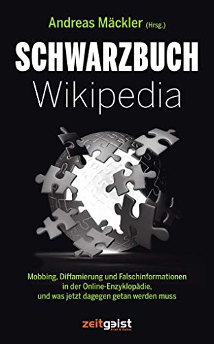 Schwarzbuch Wikipedia: Mobbing, Diffamierung und Falschinformation in der Online-Enzyklopädie und was jetzt dagegen getan werden muss: Mobbing, ... und was jetzt dagegen getan werden muss