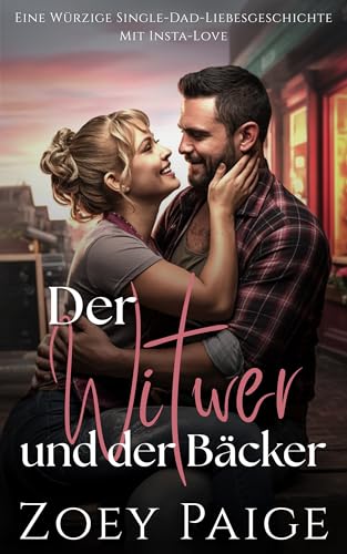 Der Witwer und der Bäcker: Eine Würzige Single-Dad-Liebesgeschichte Mit Insta-Love (Single in einer Kleinstadt)