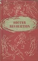 Soccer revolution: Great Britain taught the world how to play and enjoy Association football, later to be taught many a hard lesson by former pupils B0007JEVXG Book Cover