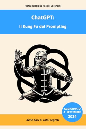 ChatGPT: Il Kung Fu del Prompting: dalle basi ai colpi segret