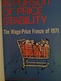  In Pursuit of Price Stability; The Wage-Price Freeze of 1971