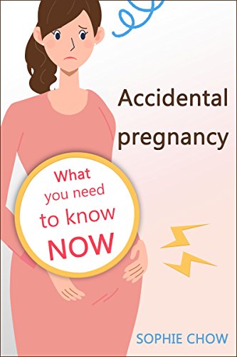 Accidental Pregnancy: What You Need to Know NOW