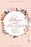  Notizbuch: Hebamme mit Herz & Seele • 120 linierte Seiten: Notizheft als schönes Geschenk und Dankeschön für Hebammen • Liniertes Buch Notizen, Ideen, Träume und Wünsche • Schönes Geschenkbuch