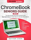 ChromeBook Seniors Guide: The Most Simple Crash Course for the Non-Tech-Savvy to Learn How to Use...