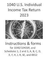 1040 U.S. Individual Income Tax Return 2023: includes instructions and forms for 1040/1040SR, and Schedule 1, 2 and 3, A, B, C, D, E, F, H, J, R, SE, an 8812 B0CS2M8RGJ Book Cover