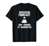 Badminton T-Shirt - Funny Badminton Weekend Forecast