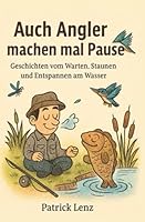 Auch Angler machen mal Pause - Ein Buch für Angler mit nützlichen Tipps, Geschichten rund ums Angeln B0G2XKJVK4 Book Cover