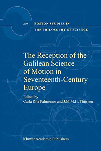 The Reception of the Galilean Science of Motion in Seventeenth-Century Europe (Boston Studies in the Philosophy and History of Science, 239)