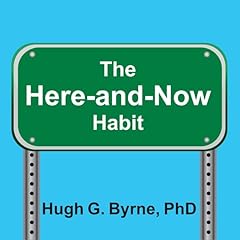 The Here-and-Now Habit Audiolibro Por Hugh G. Byrne PhD arte de portada