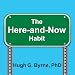 The Here-and-Now Habit: How Mindfulness Can Help You Break Unhealthy Habits Once and for All