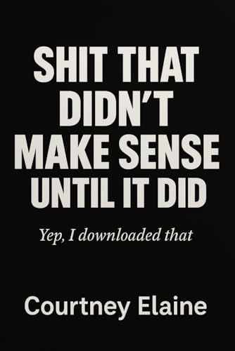 Shit That Didn't Make Sense Until It Did: Yep, I downloaded that