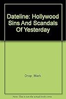 Dateline: Hollywood Sins And Scandals Of Yesterday 0756777216 Book Cover