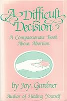 A difficult decision: A compassionate book about abortion 0895942143 Book Cover