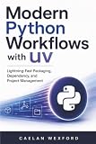 Modern Python Workflows with uv: Lightning-Fast Packaging, Dependency, and Project Management