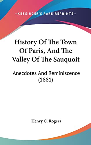 History Of The Town Of Paris, And The Valley Of The Sauquoit: Anecdotes And Reminiscence (1881)