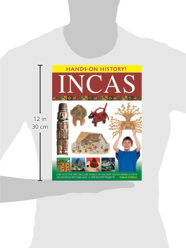 Incas: Step Into the Spectacular World of Ancient South America, with 340 Exciting Pictures and 15 S