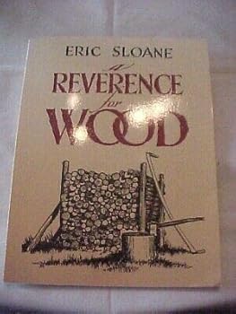 A REVERENCE FOR WOOD by ERIC SLOANE; WOOD US HISTORY CULTURE ILLUSTRATED