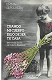 Cuando mi cuerpo dejó de ser tu casa: Memorias de Ilse en Colonia Dignidad (Spanish Edition)