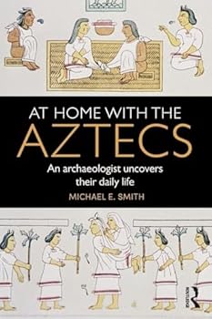 Paperback At Home with the Aztecs: An Archaeologist Uncovers Their Daily Life Book