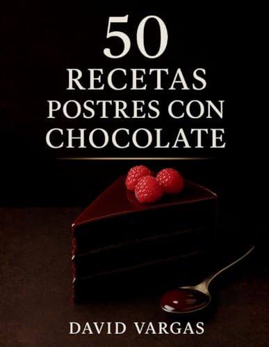 50 Recetas de Postres con Chocolate: Bombones, brownies, mousses, tartas, flanes y helados irresistibles para los amantes del cacao
