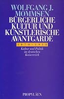 Bürgerliche Kultur und künstlerische Avantgarde: Kultur und Politik im deutschen Kaiserreich 1870 bis 1918 3548331688 Book Cover