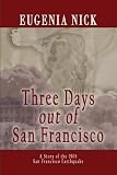Three Days out of San Francisco: A Story of the 1906 San Francisco Earthquake