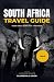 South Africa Travel Guide: Unforgettable Adventures, Hidden Gems & Secret Spots Across All 9 Provinces. A Local's Insider Guide from Cape Town to Kruger with Cultural Insights & Expert Tips