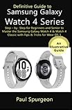  Definitive Guide to Samsung Galaxy Watch 4 Series: Step – by -Step for Beginners and Senior to Master the Samsung Galaxy Watch 4 & Watch 4 Classic with Tips & Tricks for Wear OS 3