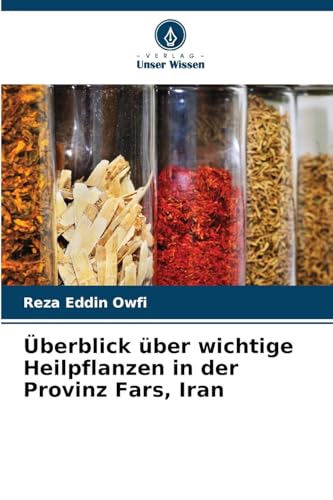 Überblick über wichtige Heilpflanzen in der Provinz Fars, Iran (German Edition)