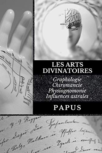 Télécharger Les Arts Divinatoires: Graphologie - Chiromancie - Physiognomonie - Influences astrales Francais PDF