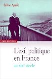  Le siècle des exilés : Bannis et proscrits de 1789 à la Commune de Sylvie Aprile ( 25 février 2010 )