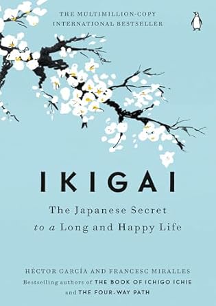 Ikigai: The Japanese Secret to a Long and Happy Life