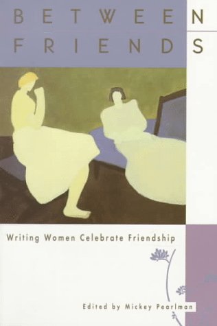Between Friends: Writing Women Celebrate Friend... 0395657849 Book Cover