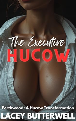 The Executive Hucow: Perthwood: A Hucow Transformation Book 1