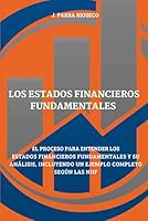 LOS ESTADOS FINANCIEROS FUNANDAMENTALES: EL PROCESO PARA ENTENDER LOS ESTADOS FINANCIEROS FUNDAMENTALES Y SU ANÁLISIS, INCLUYENDO UN EJEMPLO COMPLETO SEGÚN LAS NIIF (Spanish Edition) B0D76N6ZZ5 Book Cover