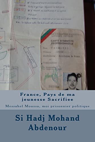 France, Pays de ma jeunesse Sacrifiee: Messahel Moussa, moi prisonnier politique (French Edition)