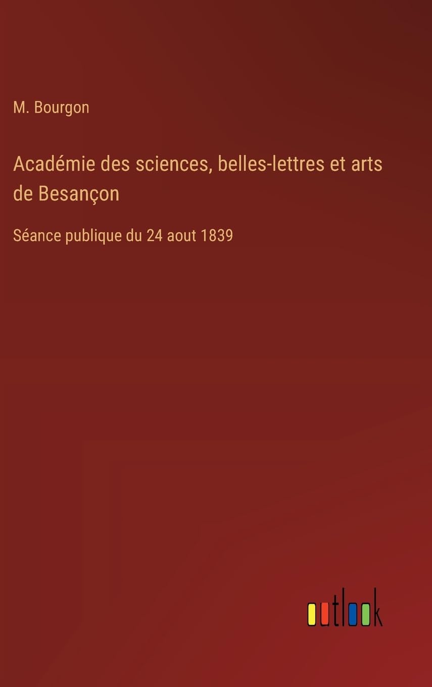 Académie des sciences, belles-lettres et arts de Besançon: Séance publique du 24 aout 1839