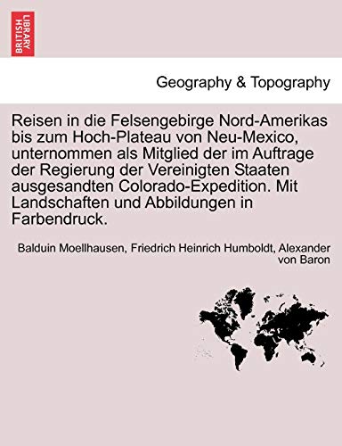 Reisen in die Felsengebirge Nord-Amerikas bis zum Hoch-Plateau von Neu-Mexico, unternommen als Mitglied der im Auftrage der Regierung der Vereinigten ... und Abbildungen in Farbendruck. Crfter band