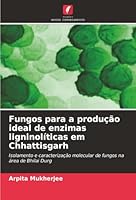 Fungos para a produção ideal de enzimas ligninolíticas em Chhattisgarh (Portuguese Edition) 6200750564 Book Cover