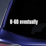 Bargain Max Decals 0-60 Eventually Sticker Decal Notebook Car Laptop 5.5' (White)