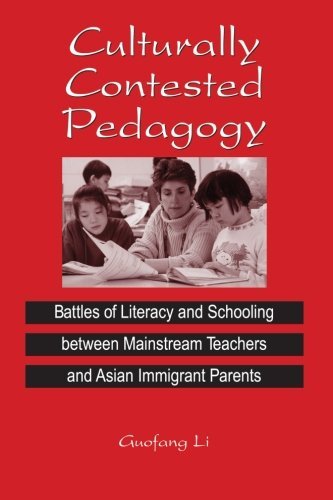 Culturally Contested Pedagogy: Battles of Literacy and Schooling between Mainstream Teachers and Asian Immigrant Parents (SUNY series, Power, Social Identity, and Education)