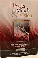 Hearts, Minds & Vision: Roots of the Libin Cardiovascular Institute of AB 1926832159 Book Cover