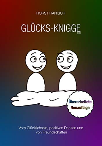 Glücks-Knigge 2100: Vom Glücklichsein, positiven Denken und von Freundschaften (Lebenseinstellung (3))