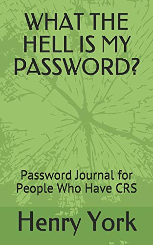 WHAT THE HELL IS MY PASSWORD?: Password Journal for People Who Have CRS