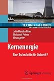 Kernenergie: Eine Technik für die Zukunft? (Technik im Fokus)